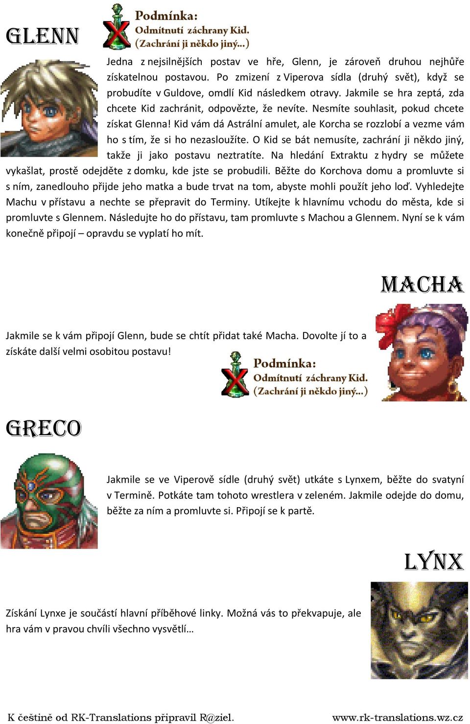 Kid vám dá Astrální amulet, ale Korcha se rozzlobí a vezme vám ho s tím, že si ho nezasloužíte. O Kid se bát nemusíte, zachrání ji někdo jiný, takže ji jako postavu neztratíte.