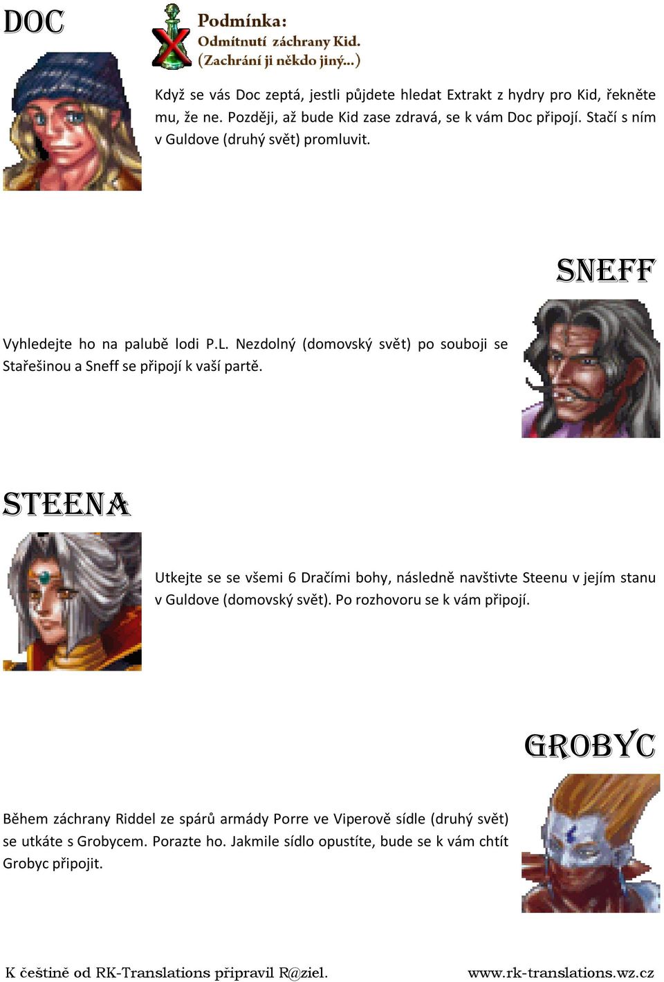 Nezdolný (domovský svět) po souboji se Stařešinou a Sneff se připojí k vaší partě.