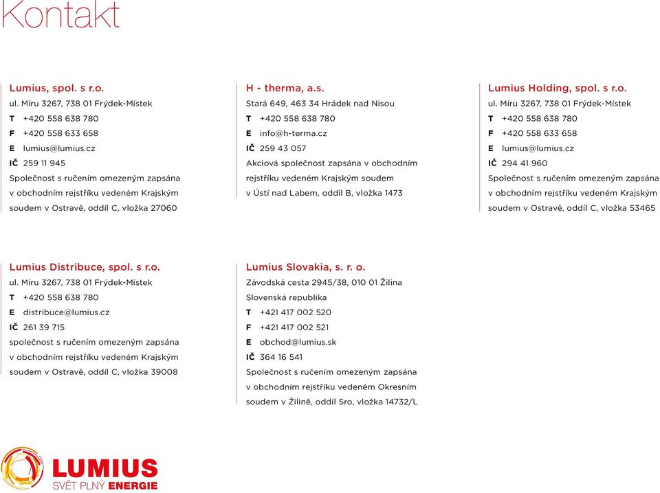 cz IČ 259 43 057 Akciová společnost zapsána v obchodním rejstříku vedeném Krajským soudem v Ústí nad Labem, oddíl B, vložka 1473 Lumius Holding, spol. s r.o. ul.