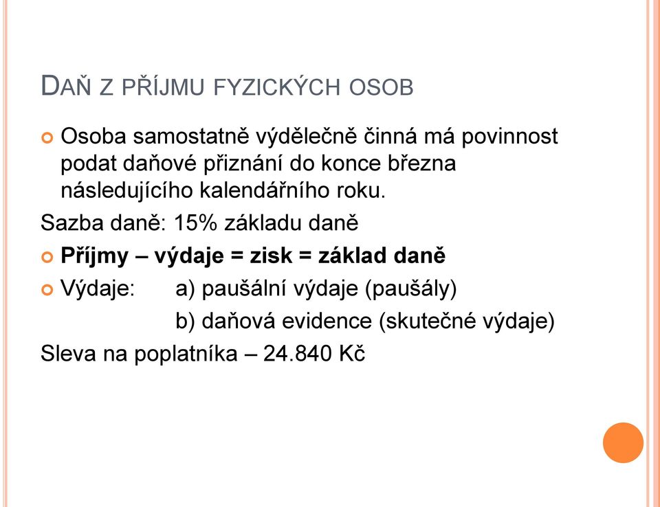 Sazba daně: 15% základu daně Příjmy výdaje = zisk = základ daně Výdaje: a)