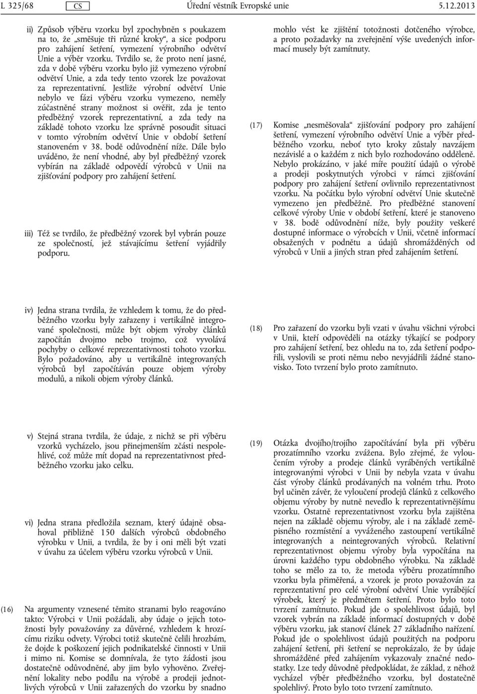 Tvrdilo se, že proto není jasné, zda v době výběru vzorku bylo již vymezeno výrobní odvětví Unie, a zda tedy tento vzorek lze považovat za reprezentativní.