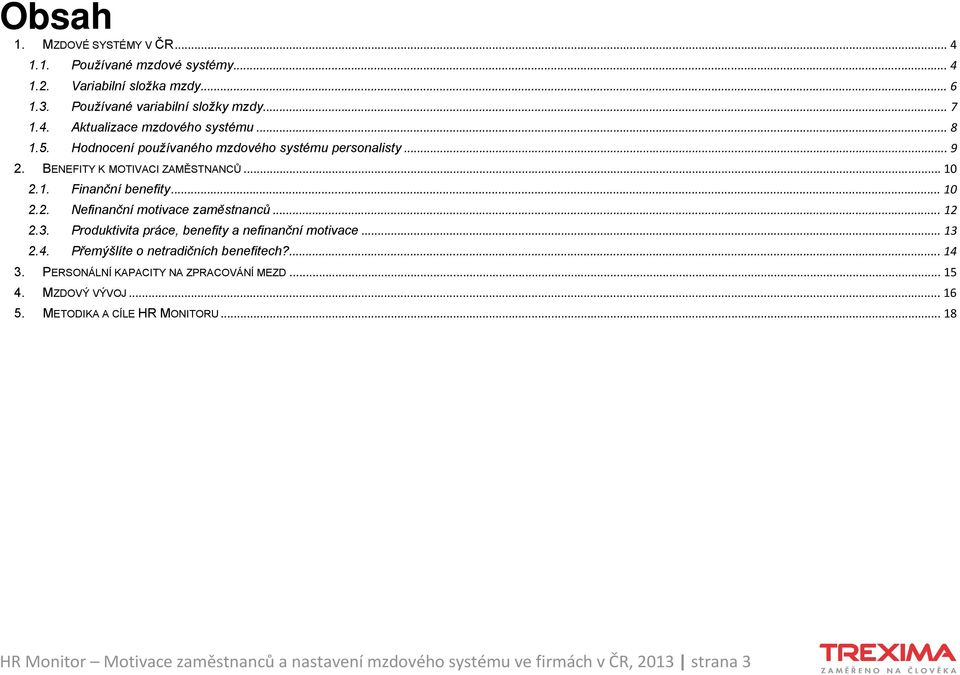 .. 12 2.3. Produktivita práce, benefity a nefinanční motivace... 13 2.4. Přemýšlíte o netradičních benefitech?... 14 3. PERSONÁLNÍ KAPACITY NA ZPRACOVÁNÍ MEZD... 15 4.