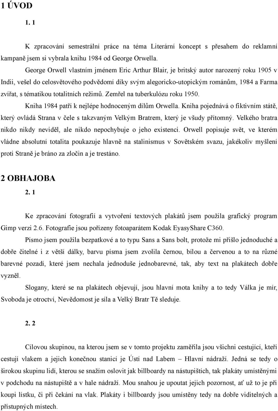 totalitních režimů. Zemřel na tuberkulózu roku 1950. Kniha 1984 patří k nejlépe hodnoceným dílům Orwella.