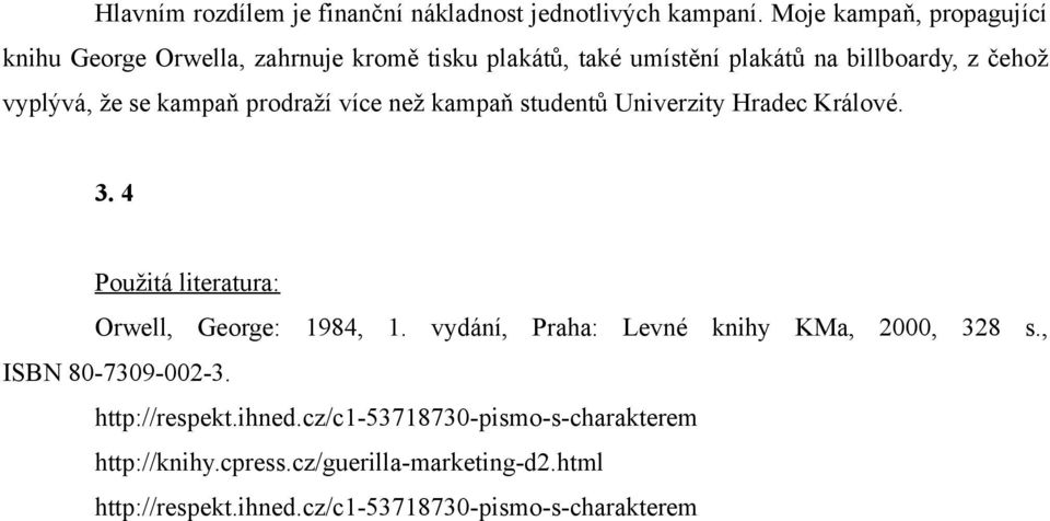 se kampaň prodraží více než kampaň studentů Univerzity Hradec Králové. 3. 4 Použitá literatura: Orwell, George: 1984, 1.