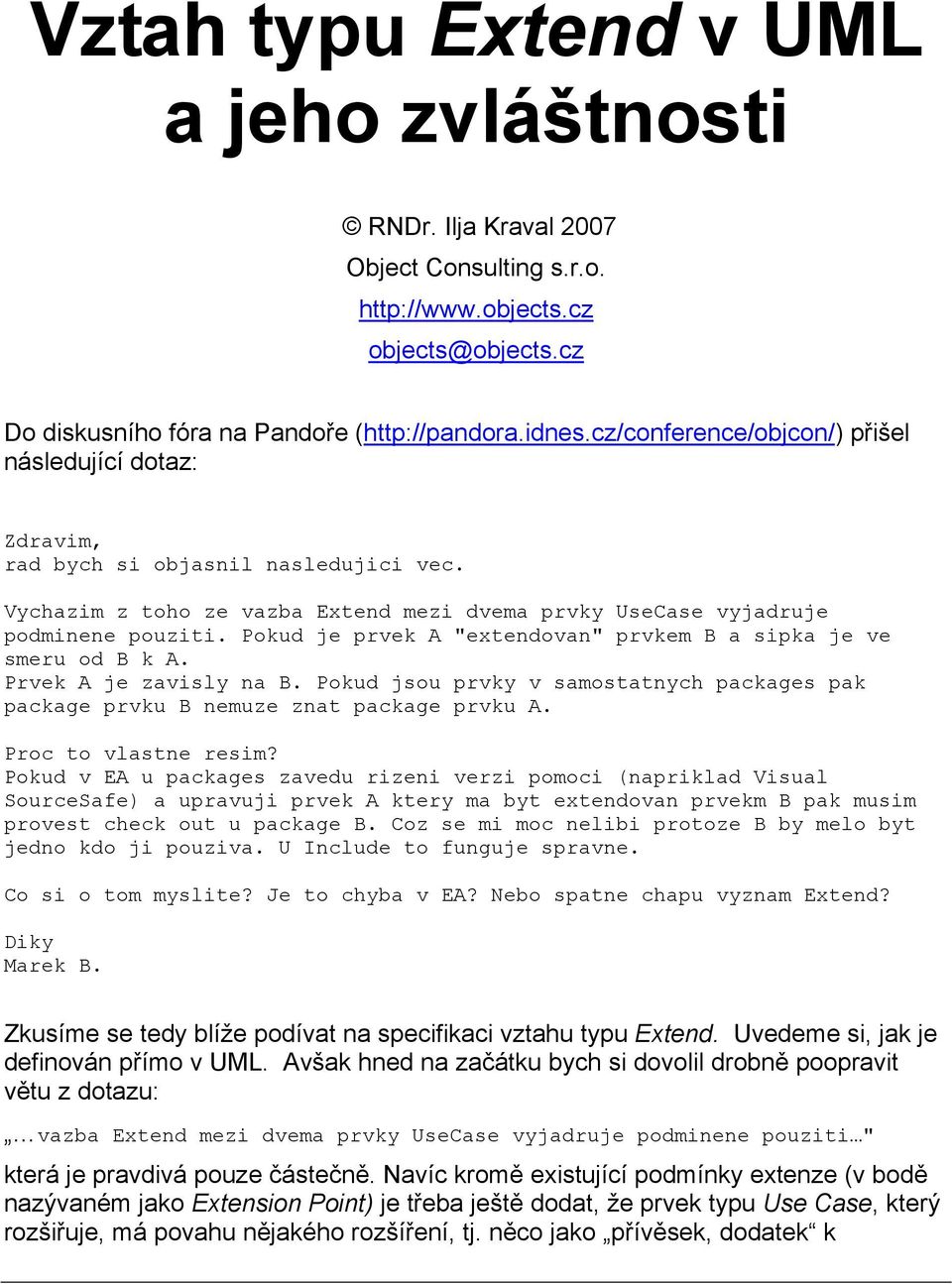 Pokud je prvek A "extendovan" prvkem B a sipka je ve smeru od B k A. Prvek A je zavisly na B. Pokud jsou prvky v samostatnych packages pak package prvku B nemuze znat package prvku A.