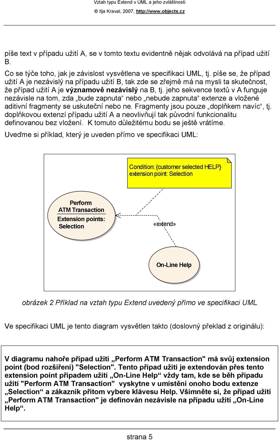 jeho sekvence textů v A funguje nezávisle na tom, zda bude zapnuta nebo nebude zapnuta extenze a vložené aditivní fragmenty se uskuteční nebo ne. Fragmenty jsou pouze doplňkem navíc, tj.