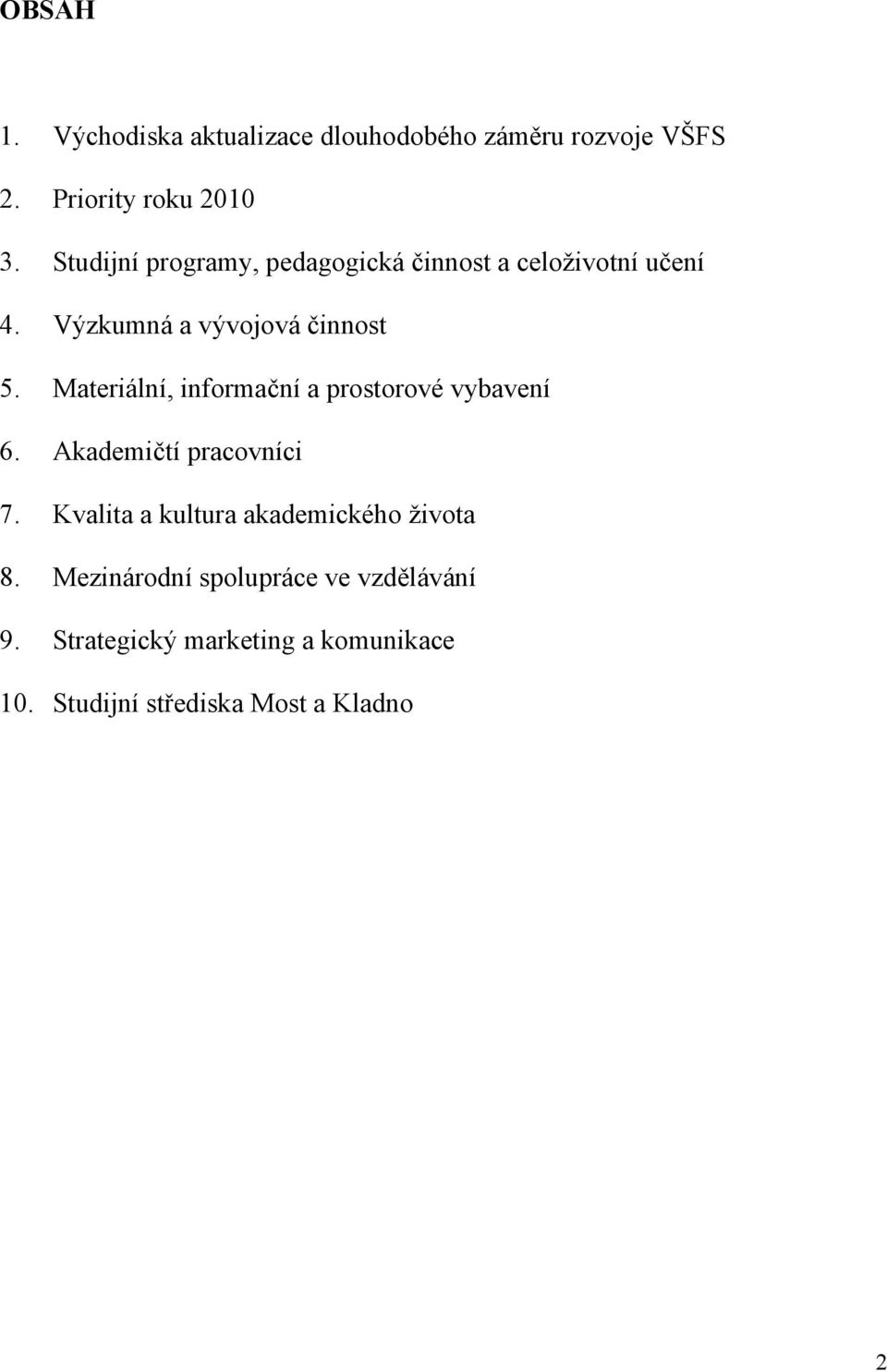 Materiální, informační a prostorové vybavení 6. Akademičtí pracovníci 7.