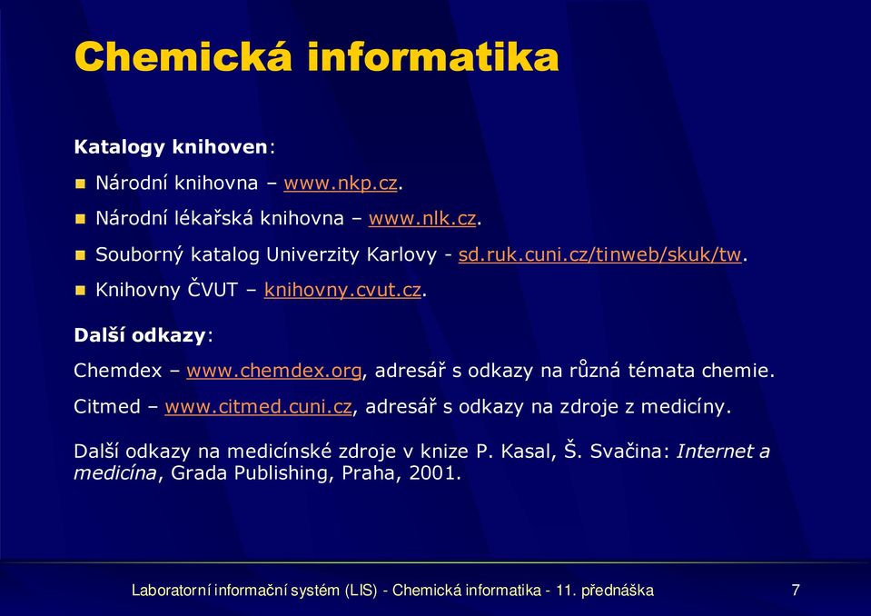 org, adresář s odkazy na různá témata chemie. Citmed www.citmed.cuni.cz, adresář s odkazy na zdroje z medicíny.