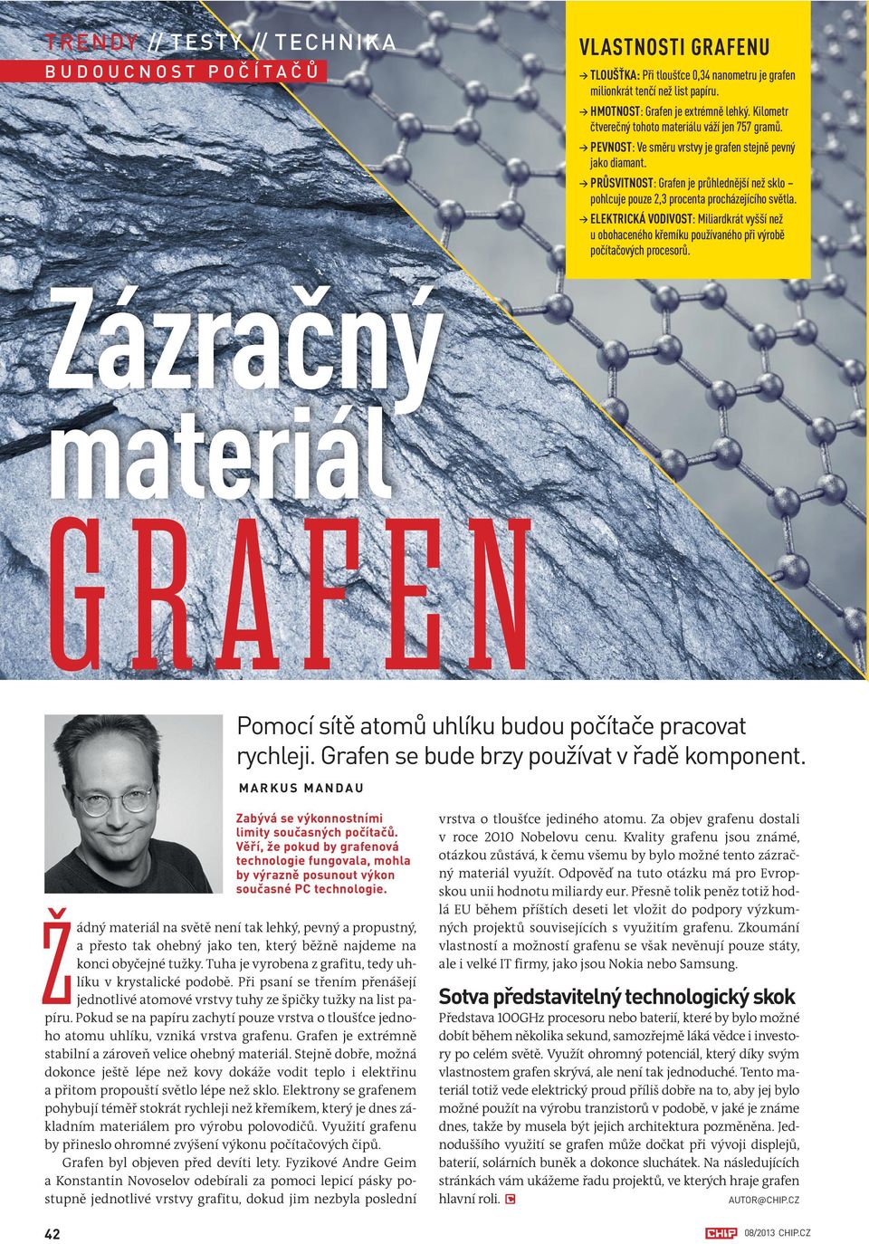 ELEKTRICKÁ VODIVOST: Miliardkrát vyšší nž u obohacného křmíku používaného při výrobě počítačových procsorů. Zázračný matriál GRAFEN Pomocí sítě atomů uhlíku budou počítač pracovat rychlji.