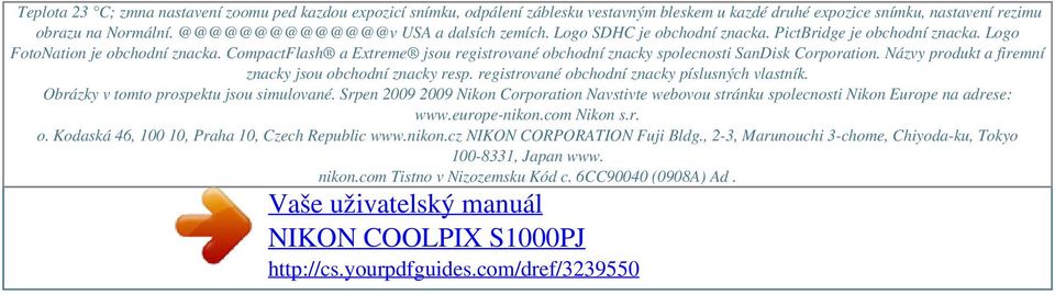 CompactFlash a Extreme jsou registrované obchodní znacky spolecnosti SanDisk Corporation. Názvy produkt a firemní znacky jsou obchodní znacky resp. registrované obchodní znacky píslusných vlastník.