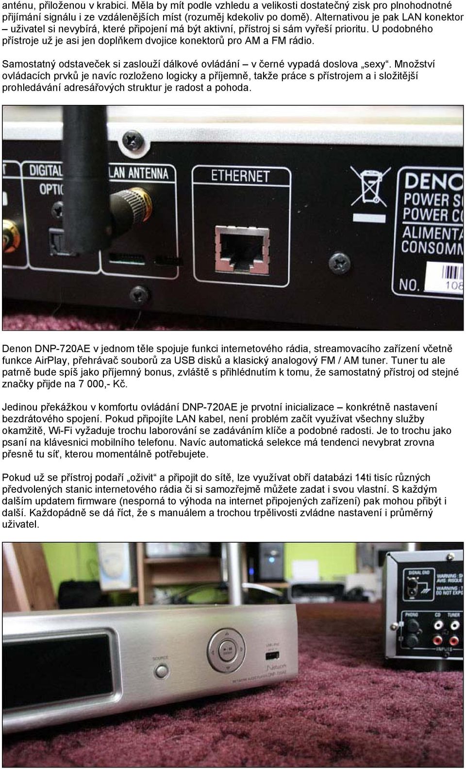 U podobného přístroje už je asi jen doplňkem dvojice konektorů pro AM a FM rádio. Samostatný odstaveček si zaslouží dálkové ovládání v černé vypadá doslova sexy.