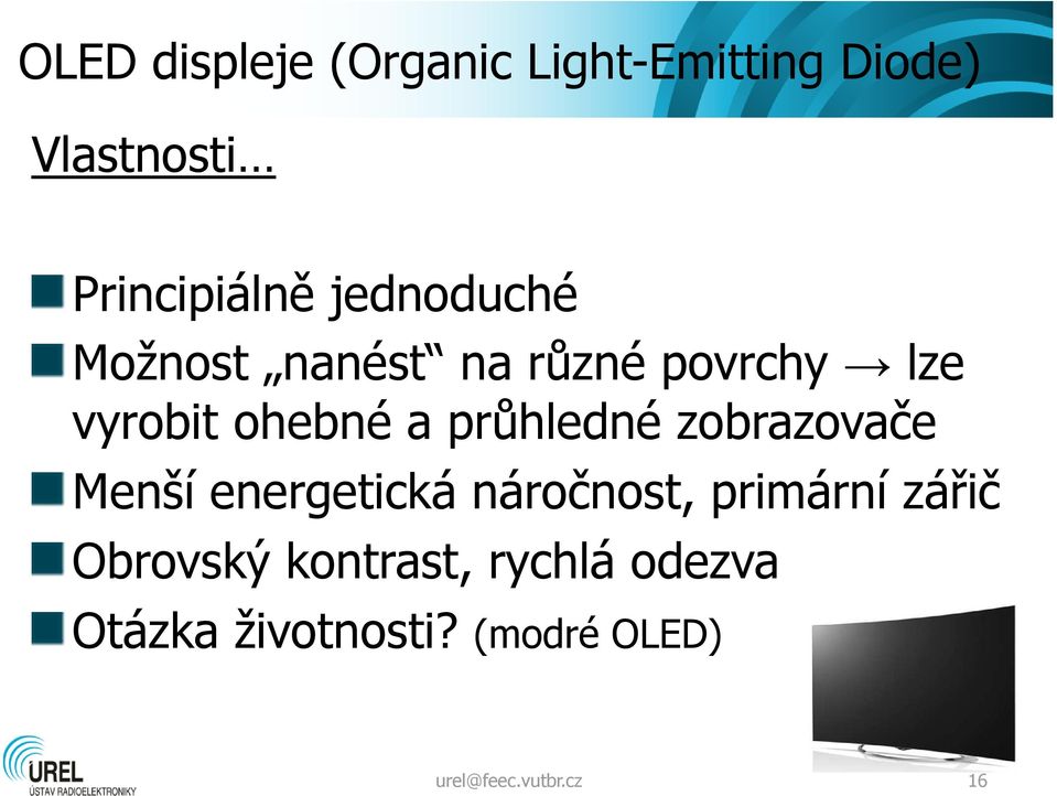 průhledné zobrazovače Menší energetická náročnost, primární zářič