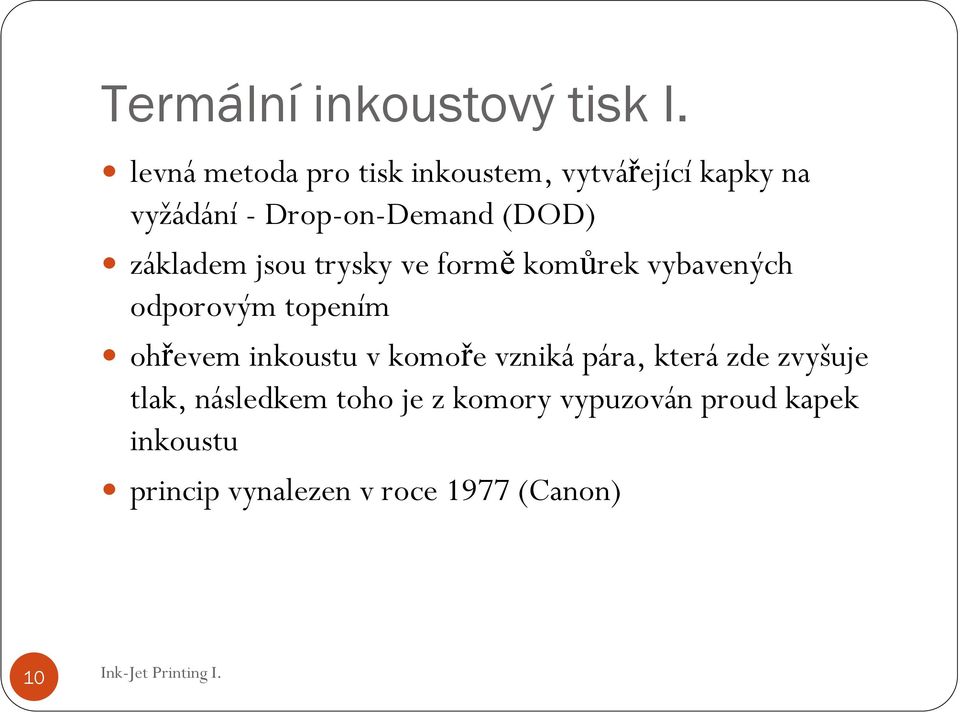 základem jsou trysky ve formě komůrek vybavených odporovým topením ohřevem inkoustu v