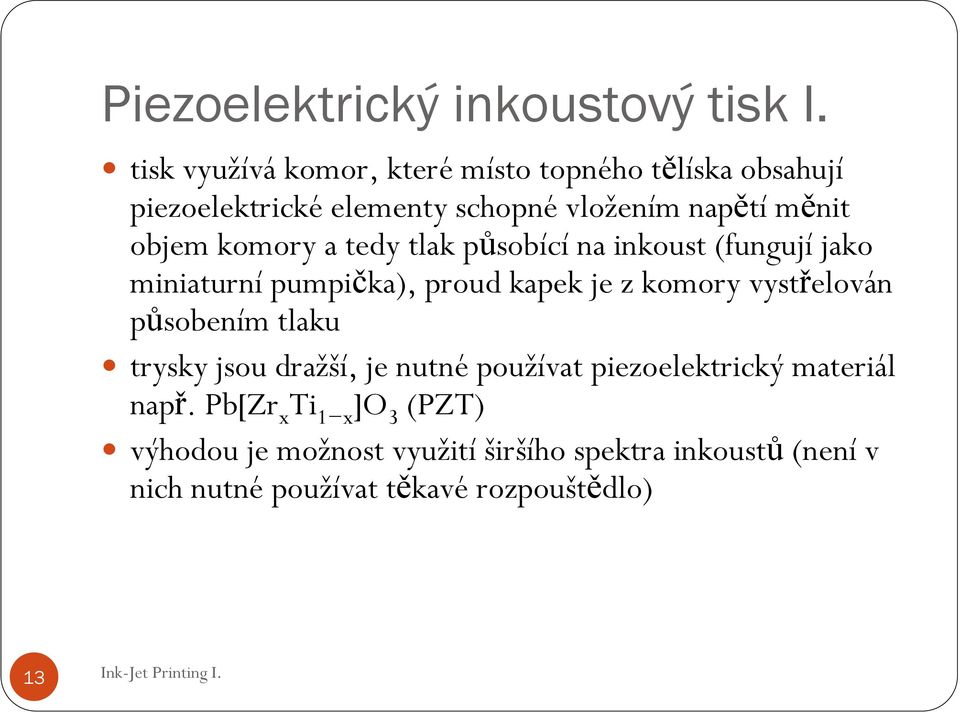 komory a tedy tlak působící na inkoust (fungují jako miniaturní pumpička), proud kapek je z komory vystřelován