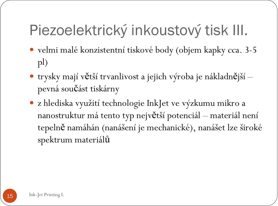 hlediska využití technologie InkJet ve výzkumu mikro a nanostruktur má tento typ největší