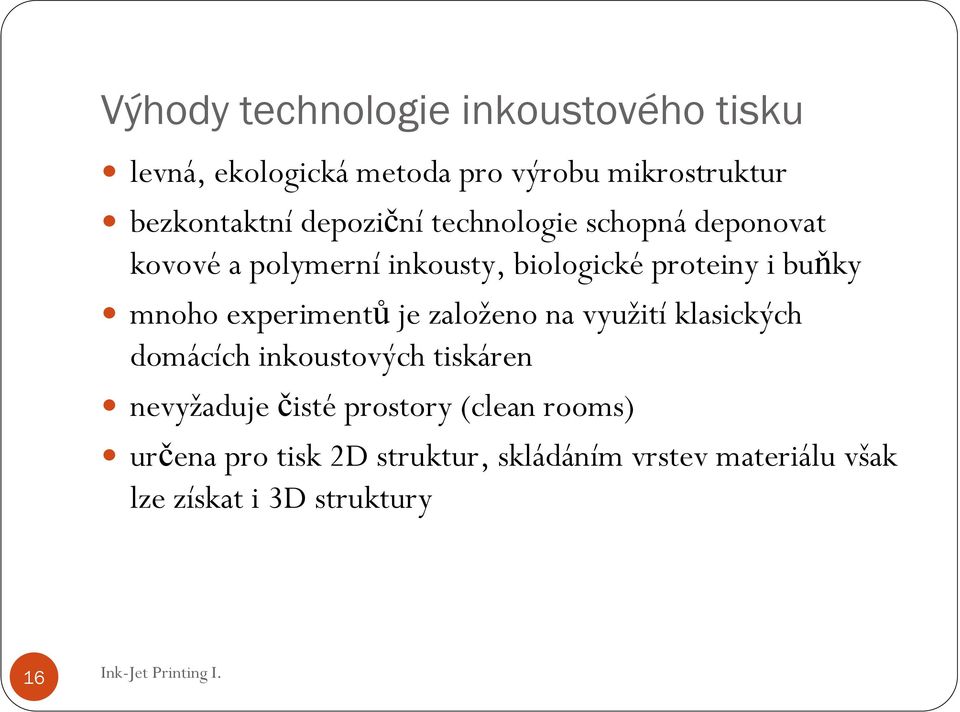 experimentů je založeno na využití klasických domácích inkoustových tiskáren nevyžaduje čisté prostory