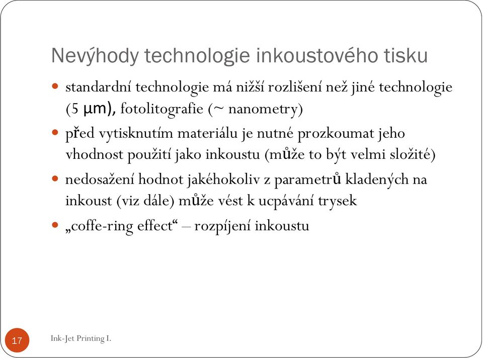 jeho vhodnost použití jako inkoustu (může to být velmi složité) nedosažení hodnot jakéhokoliv z