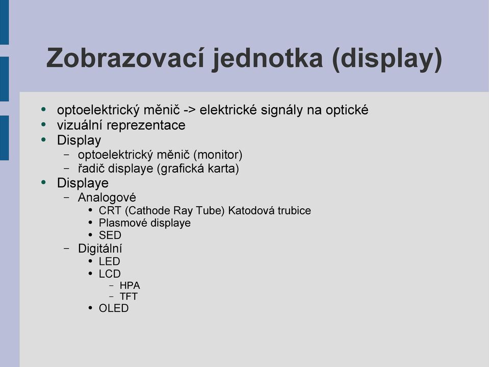 (monitor) řadič displaye (grafická karta) Displaye Analogové CRT