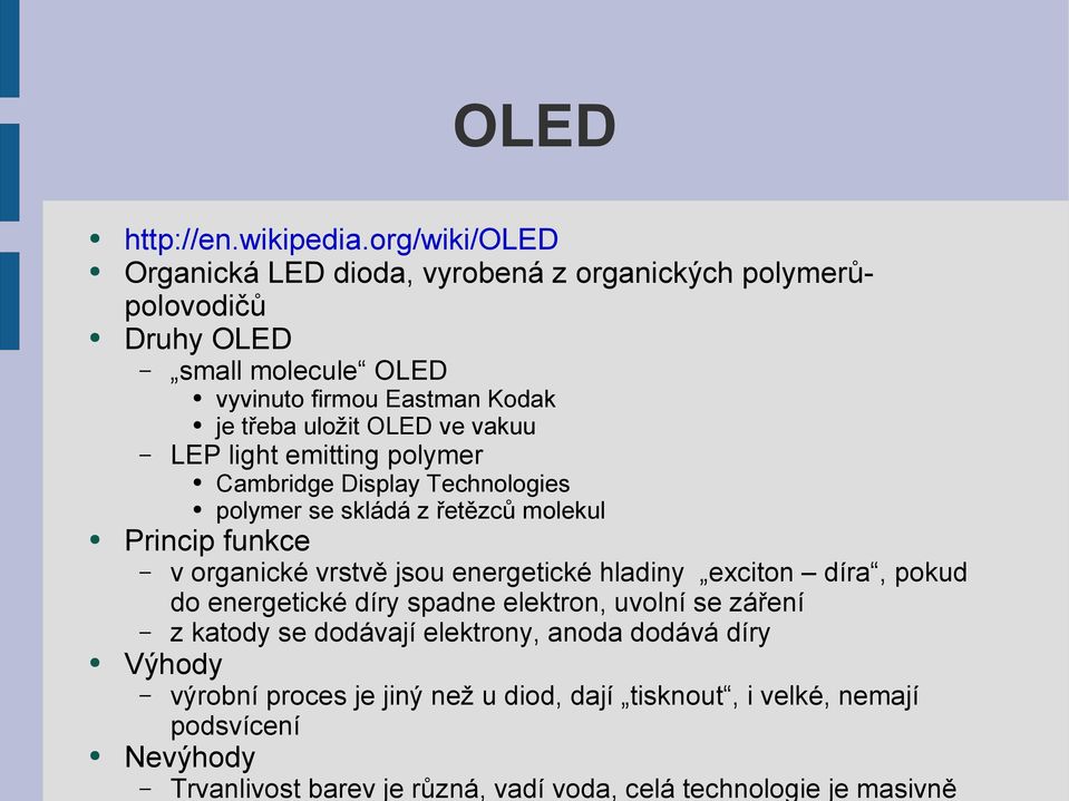 OLED ve vakuu LEP light emitting polymer Cambridge Display Technologies polymer se skládá z řetězců molekul Princip funkce v organické vrstvě jsou