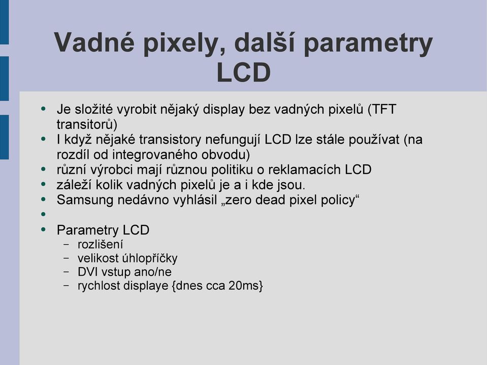 mají různou politiku o reklamacích LCD záleží kolik vadných pixelů je a i kde jsou.