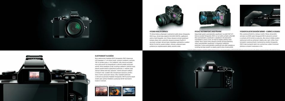 ZUIKO DIGITAL zajišťujících ostré a čisté fotografie, nový 16mpx obrazový snímač poskytující bohatou škálu tónů a pokročilý obrazový procesor TruePic VI Nejrychlejší systém automatického zaostřování