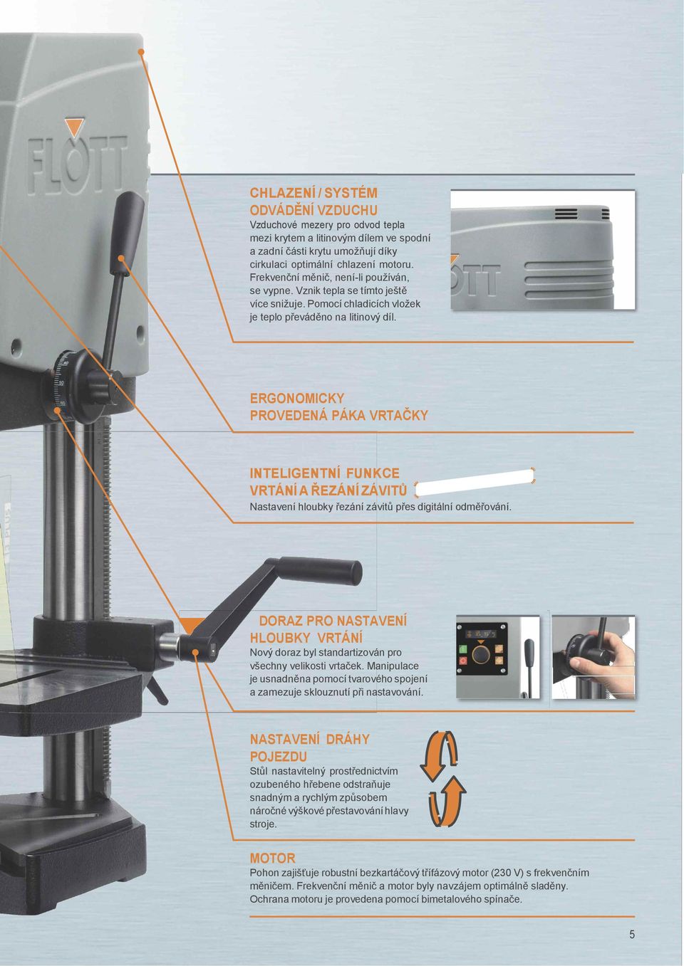 ERGONOMICKY PROVEDENÁ PÁKA VRTAČKY INTELIGENTNÍ FUNKCE VRTÁNÍ A ŘEZÁNÍ ZÁVITŮ Nastavení hloubky řezání závitů přes odměřování.