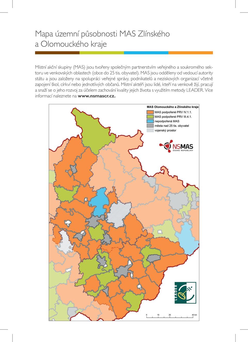 MAS jsou odděleny od vedoucí autority státu a jsou založeny na spolupráci veřejné správy, podnikatelů a neziskových organizací včetně zapojení