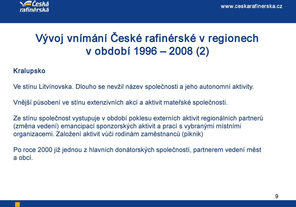 Ze stínu společnost vystupuje v období poklesu externích aktivit regionálních partnerů (změna vedení) emancipací sponzorských aktivit a