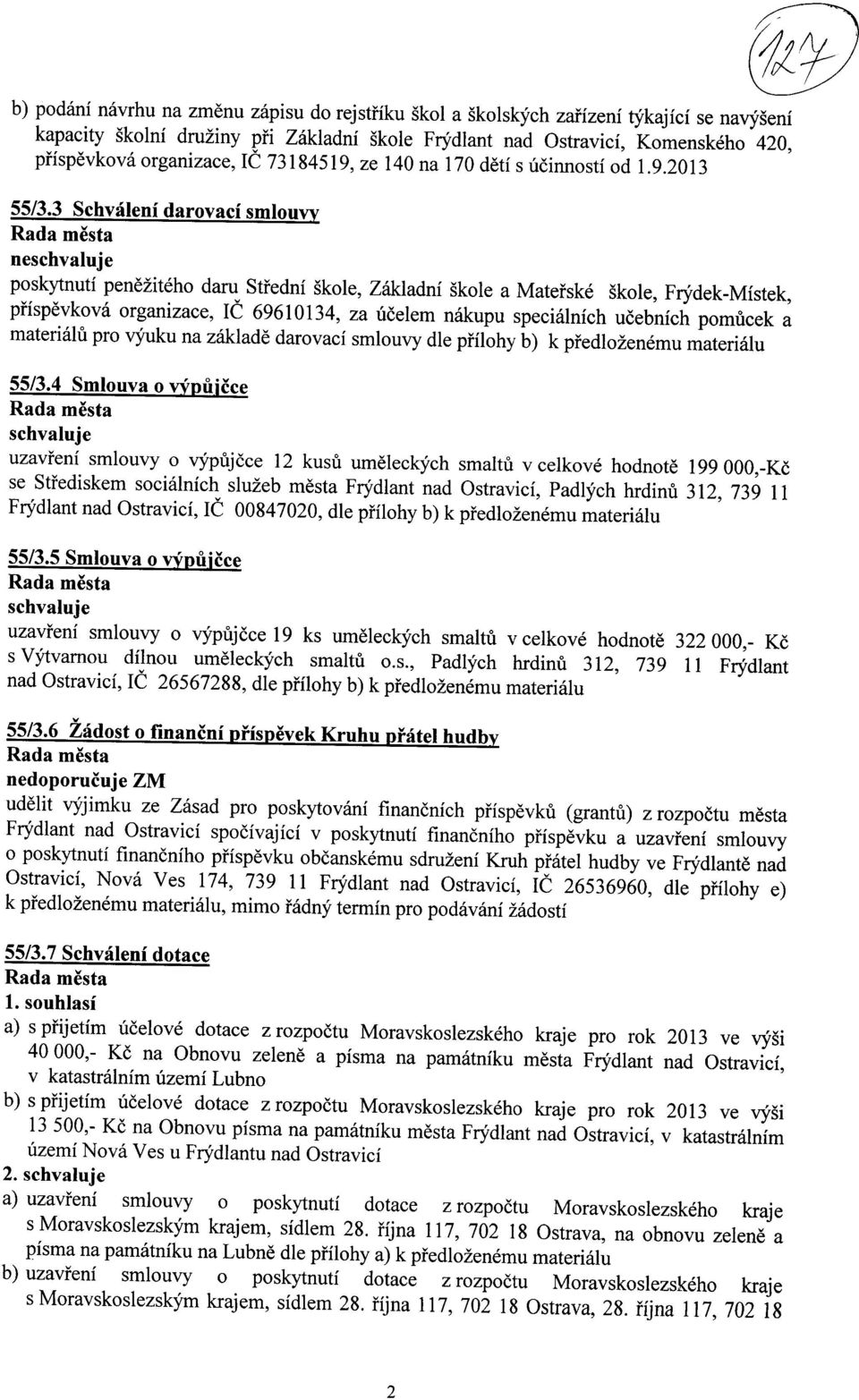 3 Schvaleni darovaci smlouvy Rada m6sta ne poskytnuti pene2iteho daru Stfedni skole, Zakladni skole a Matefske skole, Frydek-Mistek, pfispevkova organizace, IC 69610134, za ucelem nakupu specialnich