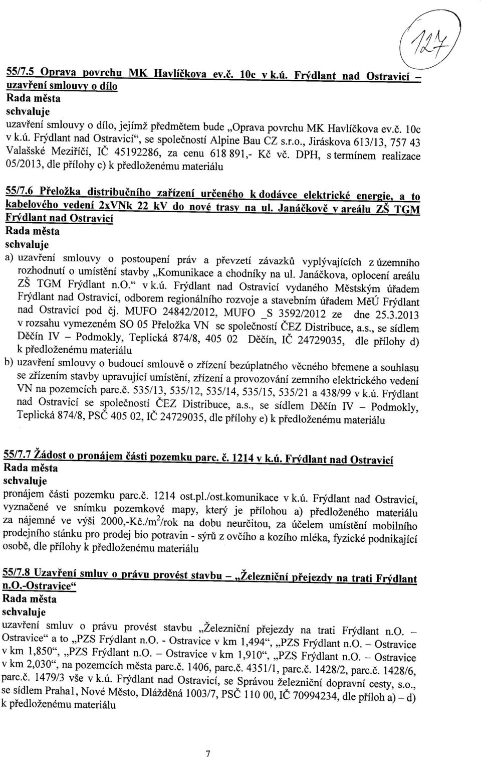 6 Prelozka distribucniho zarizeni urceneho k dodavice elektricke ener ie a to kabeloveho vedeni 2xVNk 22 kv do nove trasy na ul.