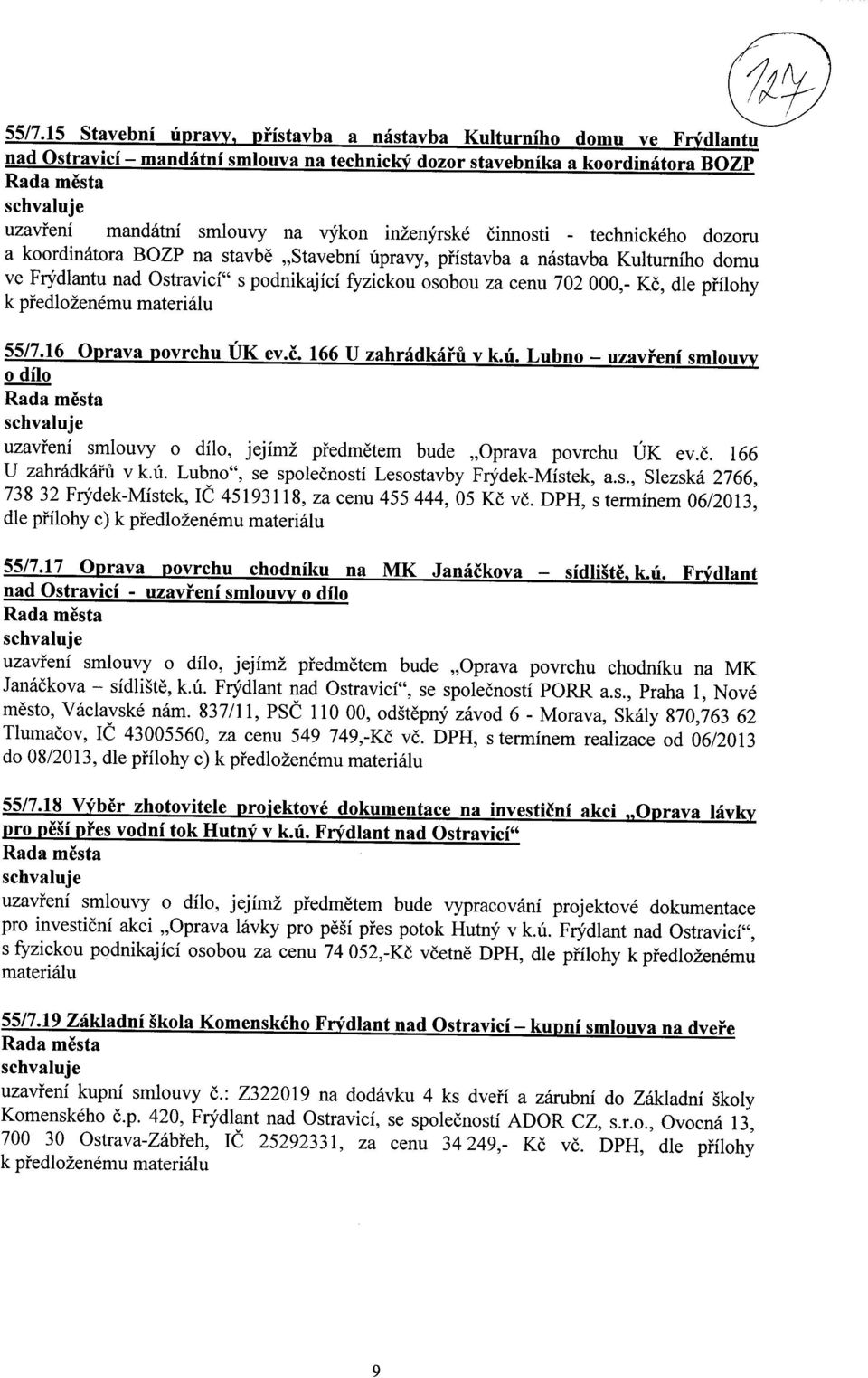 000,- Kc, dle prilohy k predlo2enemu materialu 55/7.16 Oprava povrchu UK ev.c. 166 U zahradkaru v k u Lubno - uzavreni smlouvy o dilo uzavreni smlouvy o dilo, jejim2 predmetem bude,oprava povrchu UK ev.