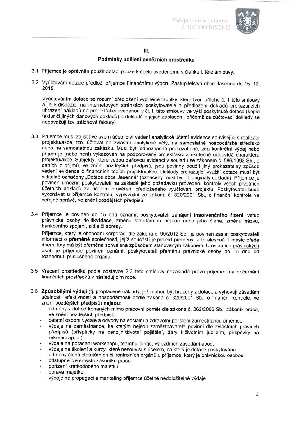 1 teto smlouvy a je k dispozici na internetovych strankach poskytovatele a pfedlozeni dokladu prokazujicich uhrazeni nakladu na projekt/akci uvedenou v cl. I.