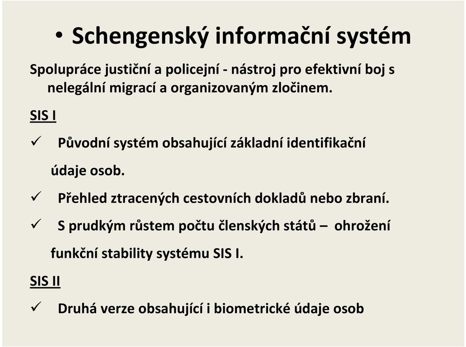 SIS I SIS II Původní systém obsahující základní identifikační údaje osob.