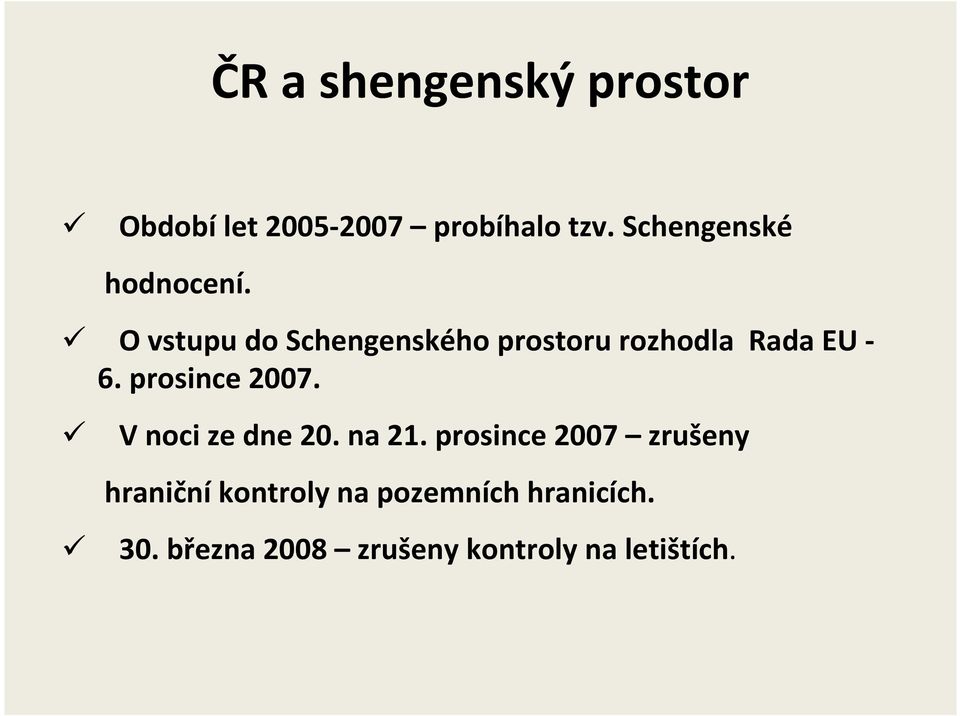 O vstupu do Schengenského prostoru rozhodla Rada EU - 6. prosince 2007.