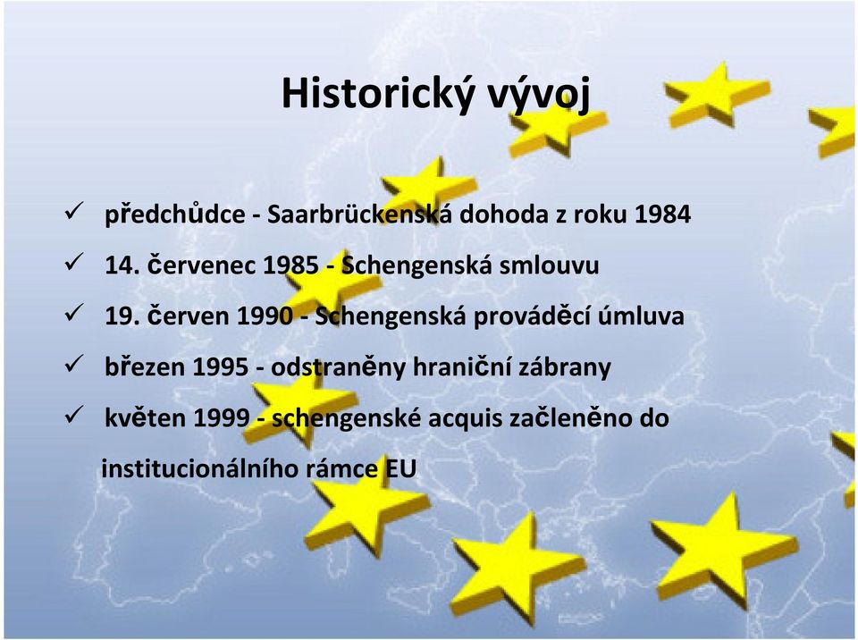 červen 1990 - Schengenská prováděcí úmluva březen 1995 -