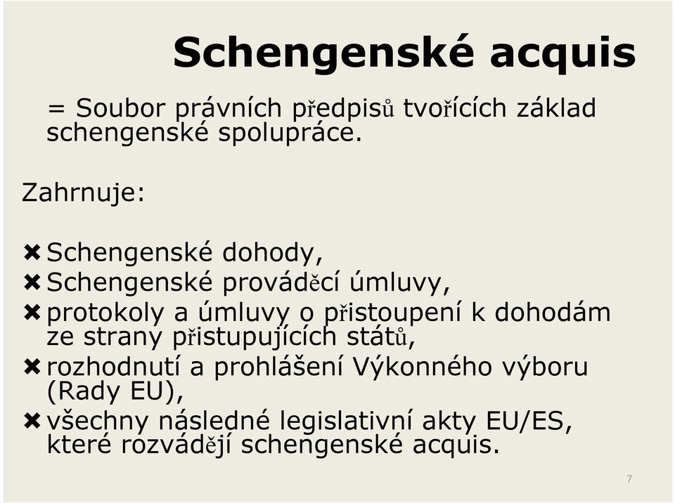 přistoupení k dohodám ze strany přistupujících států, rozhodnutí a prohlášení Výkonného