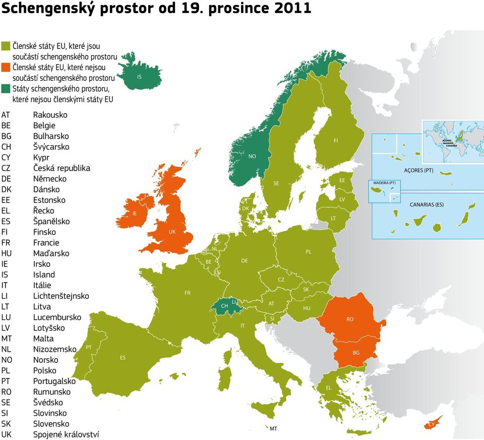 členskými státy EU IS AT BE BG CH CY CZ DE DK EE EL ES FI FR HU IE IS IT LI LT LU LV MT NL NO PL PT RO SE SI SK UK Rakousko Belgie Bulharsko Švýcarsko Kypr Česká republika Německo