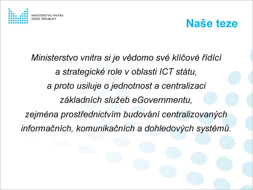 centralizaci základních služeb egovernmentu, zejména prostřednictvím