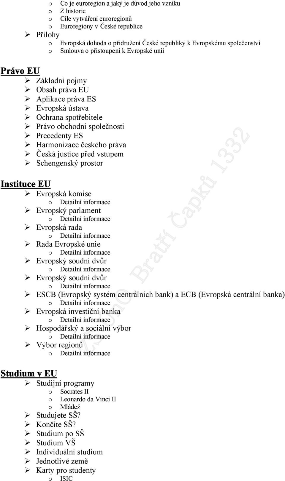 Schengenský prstr Instituce EU Evrpská kmise Detailní infrmace Evrpský parlament Evrpská rada Detailní infrmace Detailní infrmace Rada Evrpské unie Detailní infrmace Evrpský sudní dvůr Detailní