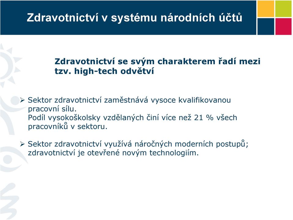 Podíl vysokoškolsky vzdělaných činí více než 21 % všech pracovníků v sektoru.