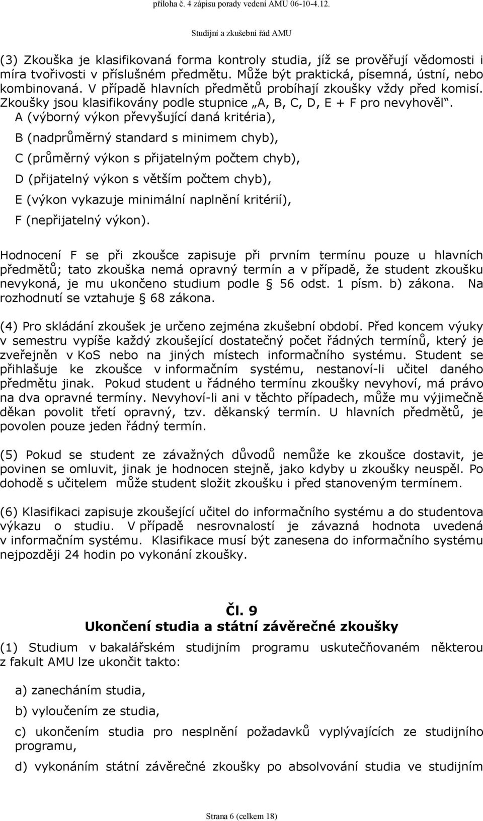 A (výborný výkon převyšující daná kritéria), B (nadprůměrný standard s minimem chyb), C (průměrný výkon s přijatelným počtem chyb), D (přijatelný výkon s větším počtem chyb), E (výkon vykazuje