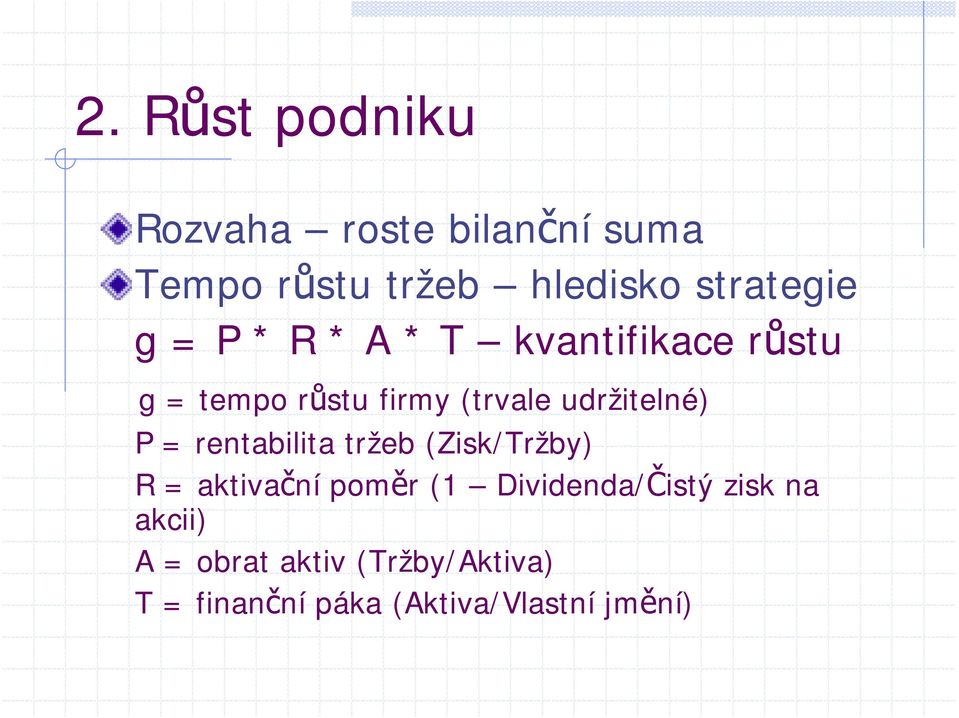 udržitelné) P = rentabilita tržeb (Zisk/Tržby) R = aktivační poměr (1