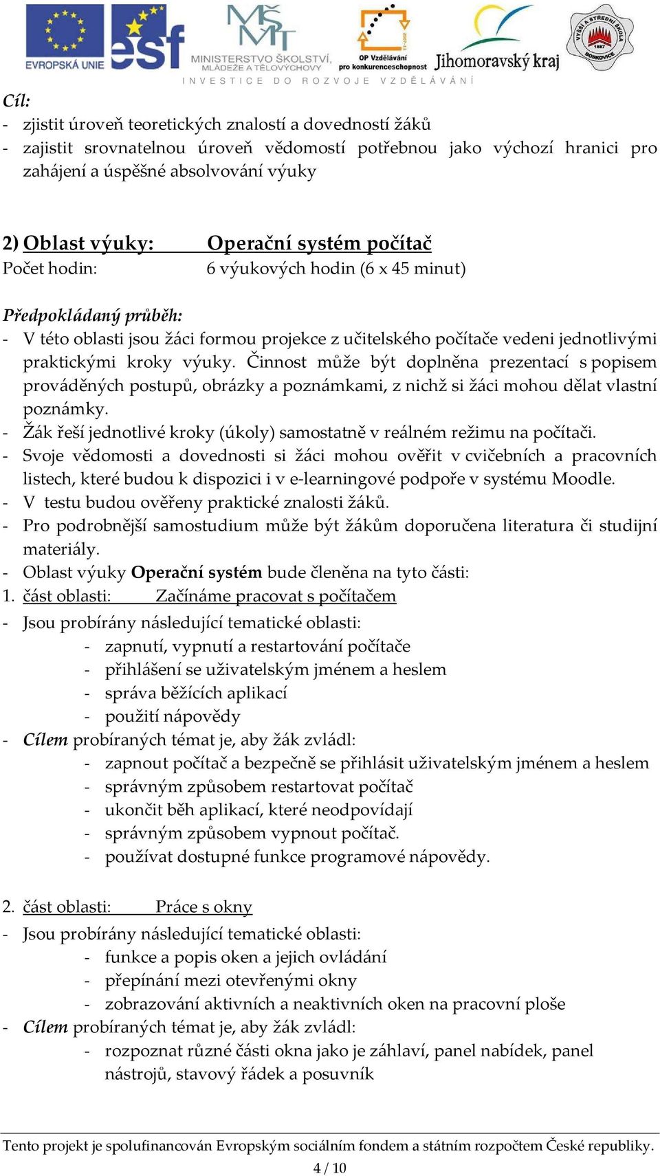 výuky. Činnost může být doplněna prezentací s popisem prováděných postupů, obrázky a poznámkami, z nichž si žáci mohou dělat vlastní poznámky.