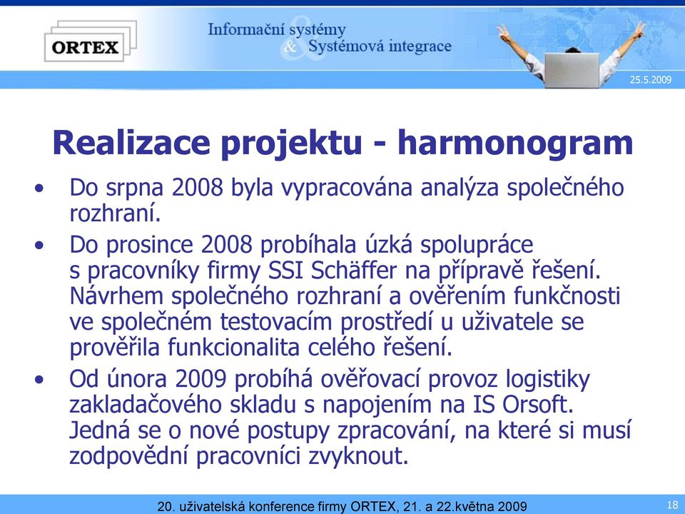 Návrhem společného rozhraní a ověřením funkčnosti ve společném testovacím prostředí u uživatele se prověřila funkcionalita celého řešení.