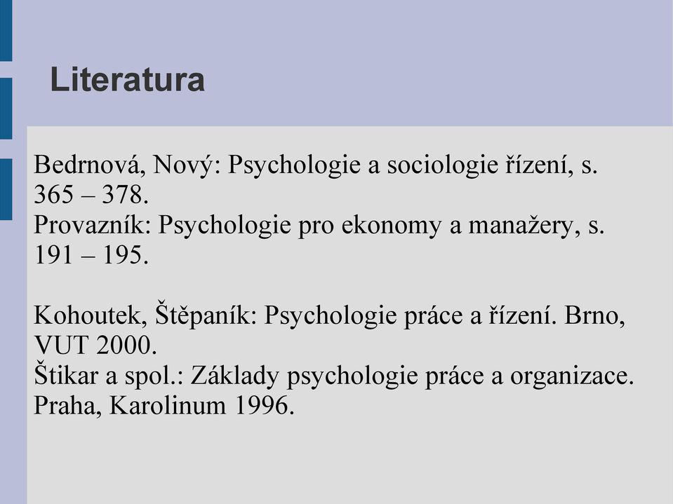 Kohoutek, Štěpaník: Psychologie práce a řízení. Brno, VUT 2000.