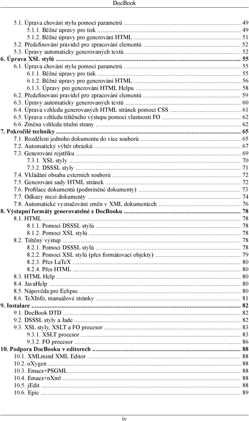 1.3. Úpravy pro generování HTML Helpu... 58 6.2. Předefinování pravidel pro zpracování elementů... 59 6.3. Úpravy automaticky generovaných textů... 60 6.4.