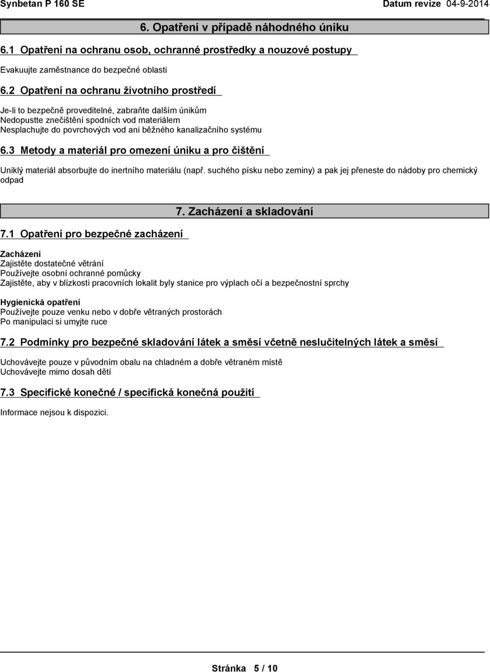 3 Metodyamateriálproomezeníúnikuapročištění Uniklýmateriálabsorbujtedoinertníhomateriálu(např.suchéhopískunebozeminy)apakjejpřenestedonádobyprochemický odpad 7.1 Opatřeníprobezpečnézacházení 7.