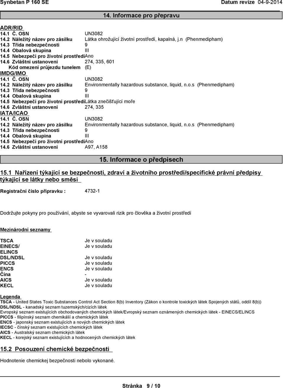 2 Náležitýnázevprozásilku Environmentally hazardous substance, liquid, n.o.s (Phenmedipham) 14.3 Třídanebezpečnosti 9 14.4 Obalová skupina III 14.