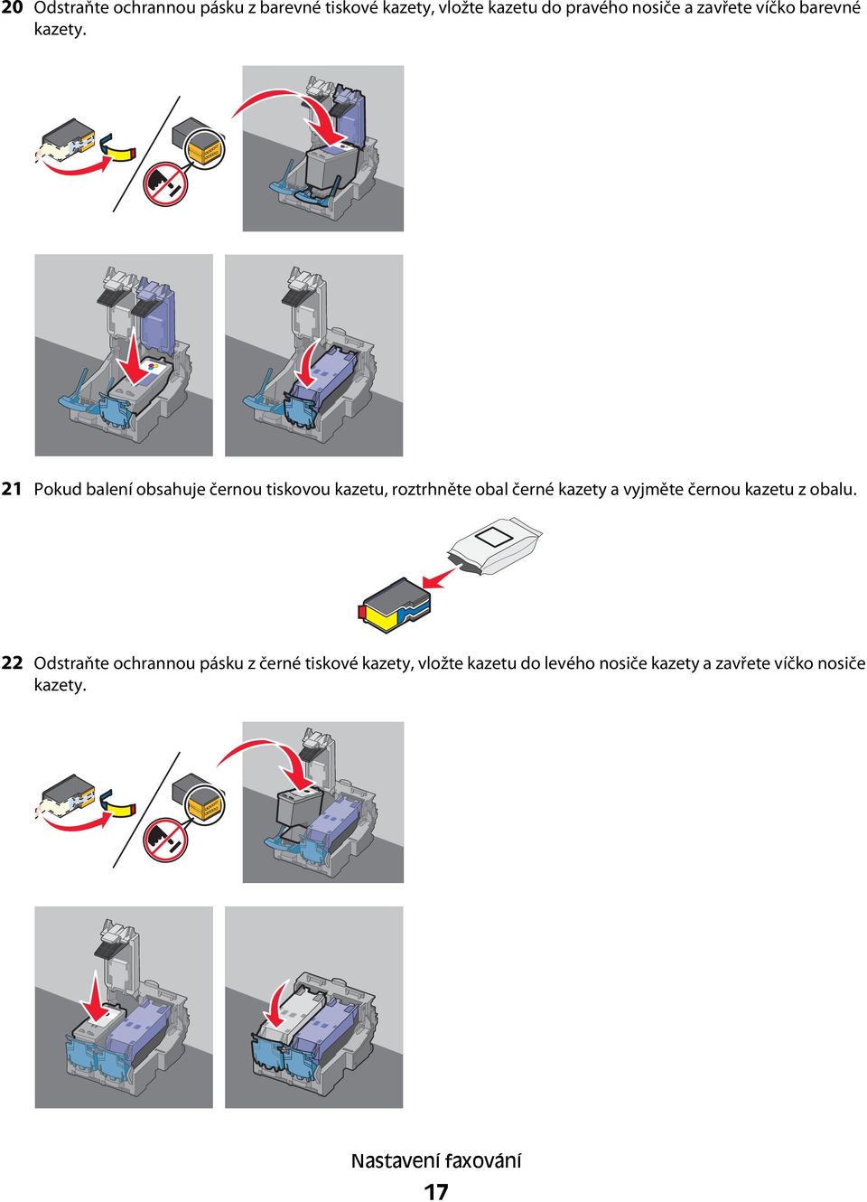 21 Pokud balení obsahuje černou tiskovou kazetu, roztrhněte obal černé kazety a vyjměte