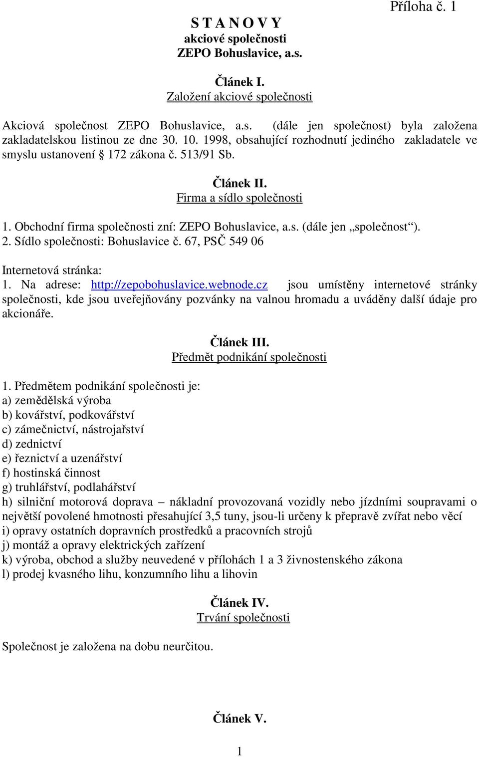 2. Sídlo společnosti: Bohuslavice č. 67, PSČ 549 06 Internetová stránka: 1. Na adrese: http://zepobohuslavice.webnode.